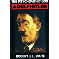 The Psychopathic God: Adolph Hitler
