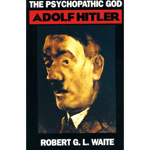 The Psychopathic God: Adolph Hitler