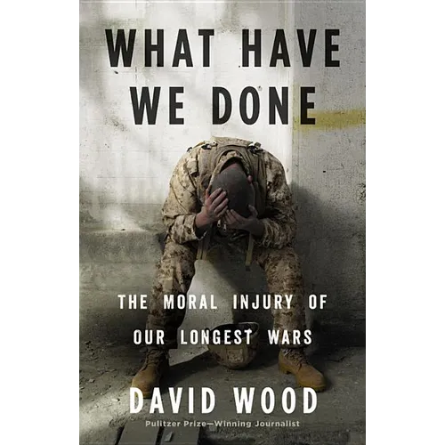 What Have We Done: The Moral Injury of Our Longest Wars
