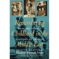 Remembering Childhood in the Middle East: Memoirs from a Century of Change