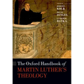 The Oxford Handbook of Martin Luther's Theology