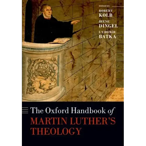The Oxford Handbook of Martin Luther's Theology