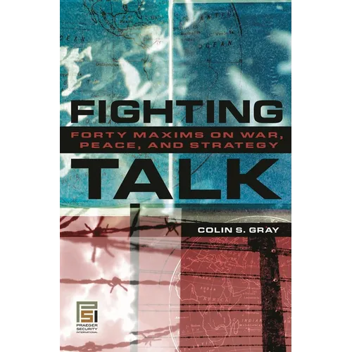 Fighting Talk: Forty Maxims on War, Peace, and Strategy