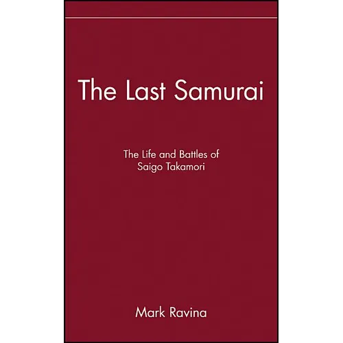 The Last Samurai: The Life and Battles of Saigo Takamori
