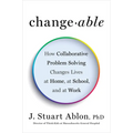 Changeable: How Collaborative Problem Solving Changes Lives at Home, at School, and at Work