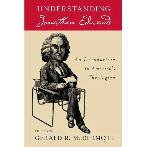 Understanding Jonathan Edwards: An Introduction to America's Theologian
