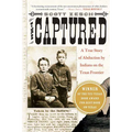 The Captured: A True Story of Abduction by Indians on the Texas Frontier