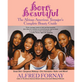 Born Beautiful: The African American Teenager's Complete Beauty Guide