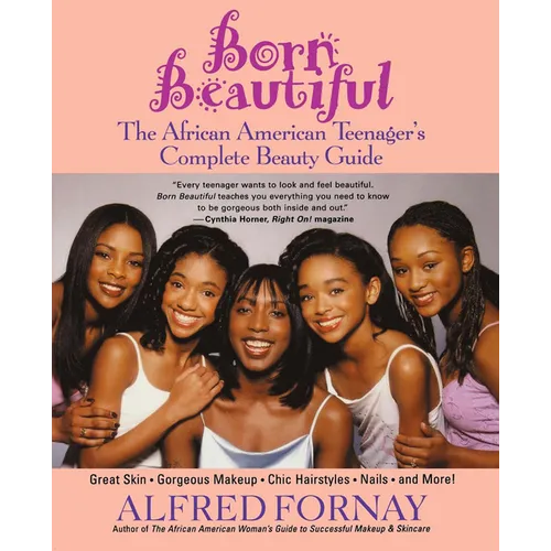 Born Beautiful: The African American Teenager's Complete Beauty Guide