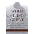 When Children Grieve: For Adults to Help Children Deal with Death, Divorce, Pet Loss, Moving, and Other Losses