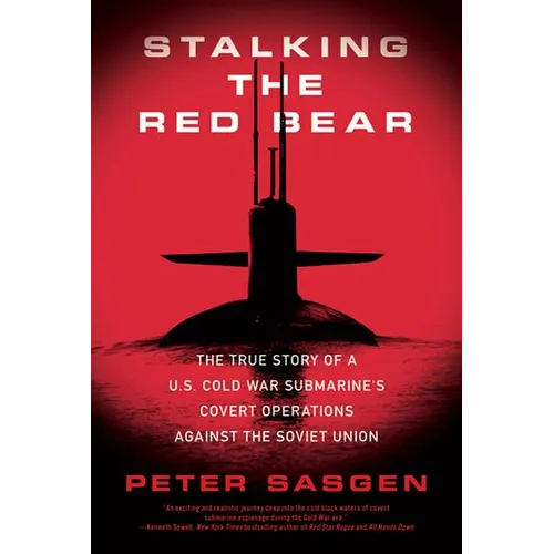 Stalking the Red Bear: The True Story of a U.S. Cold War Submarine's Covert Operations Against the Soviet Union