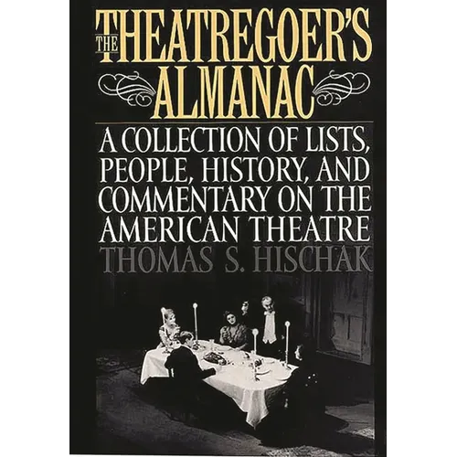 The Theatregoer's Almanac: A Collection of Lists, People, History, and Commentary on the American Theatre