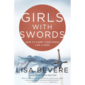 Girls with Swords: How to Carry Your Cross Like a Hero