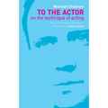 To the Actor: On the Technique of Acting