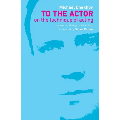 To the Actor: On the Technique of Acting