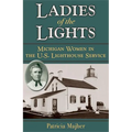 Ladies of the Lights: Michigan Women in the U.S. Lighthouse Service