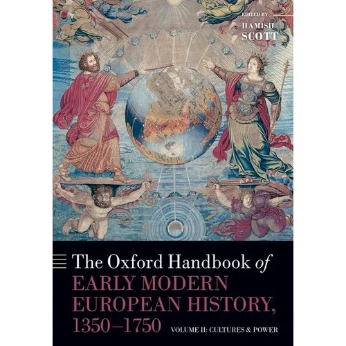 The Oxford Handbook of Early Modern European History, 1350-1750: Volume II: Cultures and Power