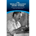 The World's Greatest Short Stories: Selections from Hemingway, Tolstoy, Woolf, Chekhov, Joyce, Updike and More