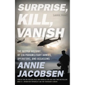 Surprise, Kill, Vanish: The Secret History of CIA Paramilitary Armies, Operators, and Assassins