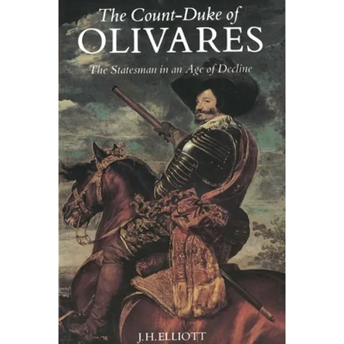 Count-Duke of Olivares: The Statesman in an Age of Decline (Revised)