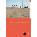 Global Shanghai, 1850-2010: A History in Fragments