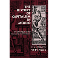 The History of Capitalism in Mexico: Its Origins, 1521-1763