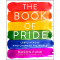 The Book of Pride: LGBTQ Heroes Who Changed the World