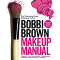 Bobbi Brown Makeup Manual: For Everyone from Beginner to Pro