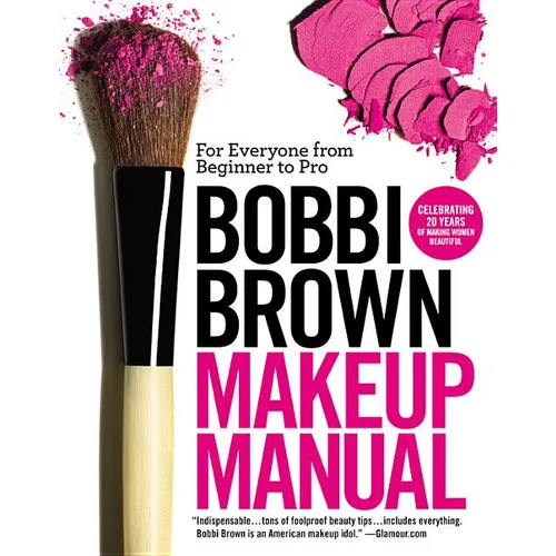 Bobbi Brown Makeup Manual: For Everyone from Beginner to Pro