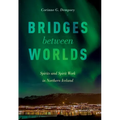 Bridges Between Worlds: Spirits and Spirit Work in Northern Iceland
