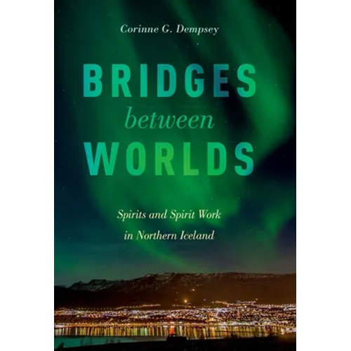 Bridges Between Worlds: Spirits and Spirit Work in Northern Iceland