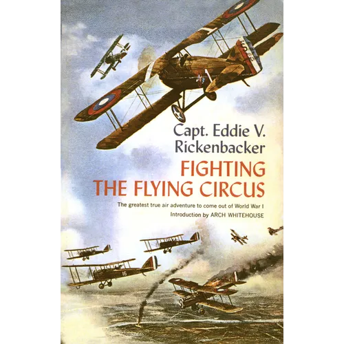 Fighting the Flying Circus: The Greatest True Air Adventure to Come Out of World War I