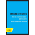 Paris as Revolution: Writing the Nineteenth-Century City