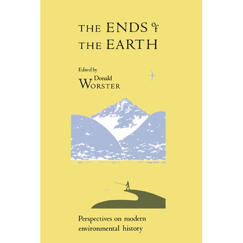 The Ends of the Earth: Perspectives on Modern Environmental History