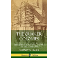 The Quaker Colonies: History of the Early Quaker Settlements in New England and the Delaware River (Hardcover)
