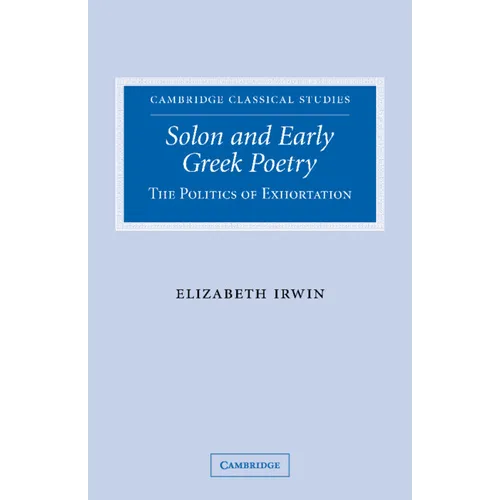 Solon and Early Greek Poetry: The Politics of Exhortation