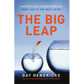 The Big Leap: Conquer Your Hidden Fear and Take Life to the Next Level