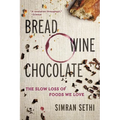 Bread, Wine, Chocolate: The Slow Loss of Foods We Love