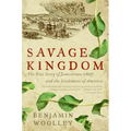 Savage Kingdom: The True Story of Jamestown, 1607, and the Settlement of America