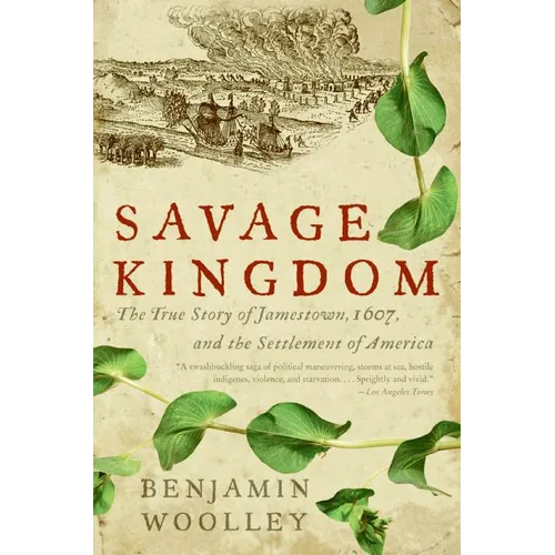 Savage Kingdom: The True Story of Jamestown, 1607, and the Settlement of America