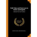 Folk Tales and Fairy Lore in Gaelic and English: Collected from Oral Tradition