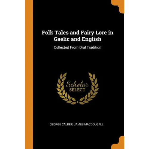 Folk Tales and Fairy Lore in Gaelic and English: Collected from Oral Tradition