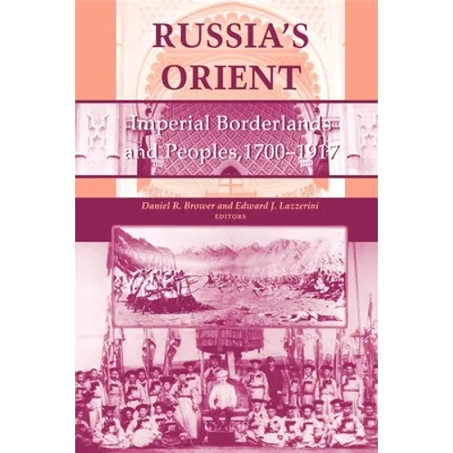 Russia S Orient: Imperial Borderlands and Peoples, 1700 1917