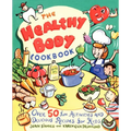 The Healthy Body Cookbook: Over 50 Fun Activities and Delicious Recipes for Kids