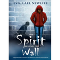 The Spirit Behind The Wall: A Spiritual Revelation Of African-American Freedom