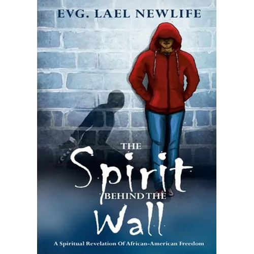 The Spirit Behind The Wall: A Spiritual Revelation Of African-American Freedom