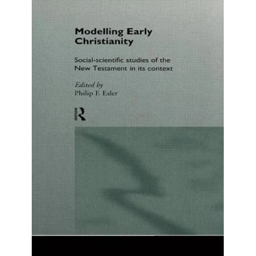 Modelling Early Christianity: Social-Scientific Studies of the New Testament in its Context