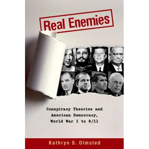 Real Enemies: Conspiracy Theories and American Democracy, World War I to 9/11
