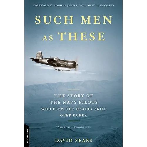 Such Men as These: The Story of the Navy Pilots Who Flew the Deadly Skies Over Korea
