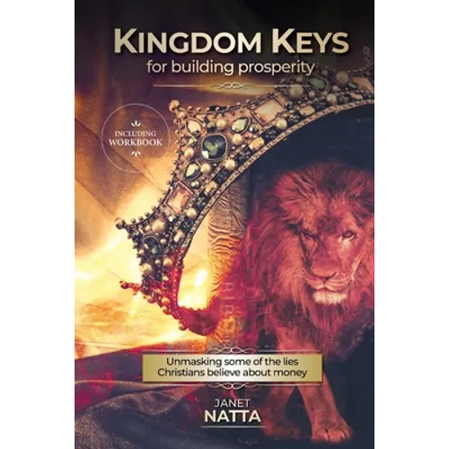 Kingdom Keys for Building Prosperity: Unmasking some of the lies Christians believe about money